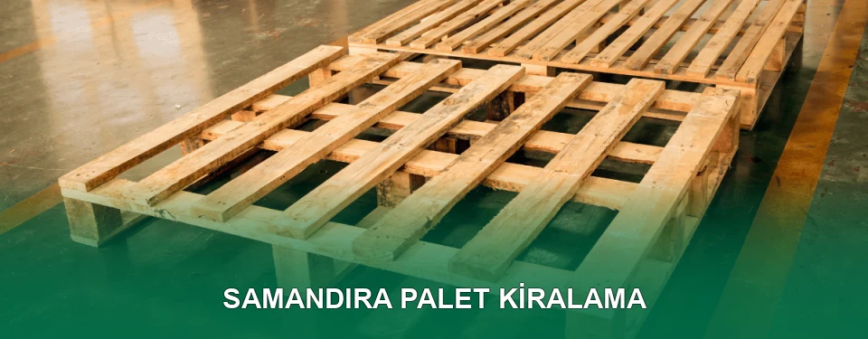 Samandıra Palet Kiralama Hizmeti